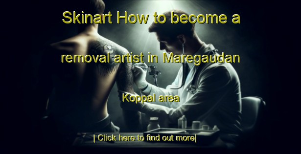 Skinart How to become a removal artist in Maregaudan Koppal area-United Kingdom