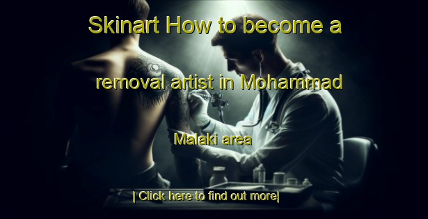 Skinart How to become a removal artist in Mohammad Malaki area-United Kingdom