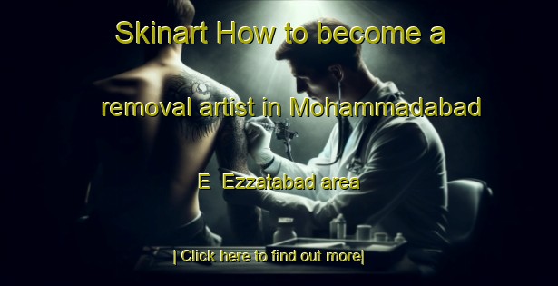 Skinart How to become a removal artist in Mohammadabad E  Ezzatabad area-United Kingdom