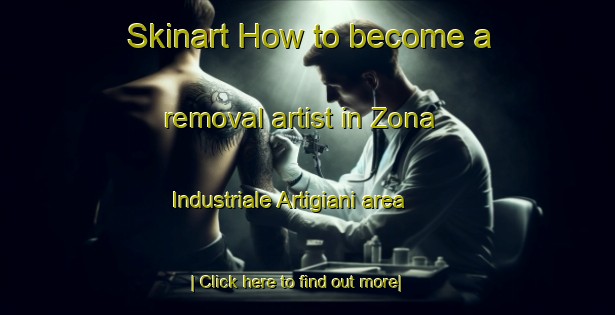 Skinart How to become a removal artist in Zona Industriale Artigiani area-United Kingdom