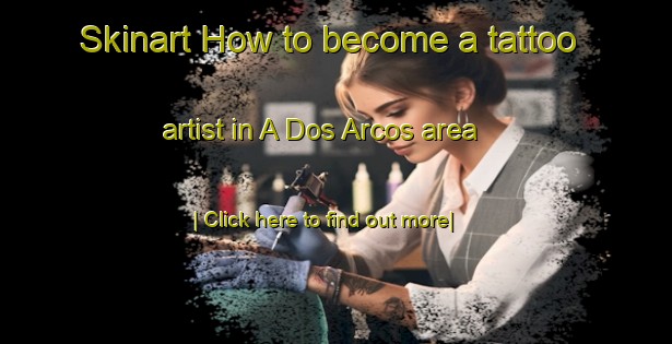 Skinart How to become a tattoo artist in A Dos Arcos area-United Kingdom