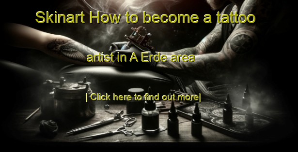 Skinart How to become a tattoo artist in A Erde area-United Kingdom