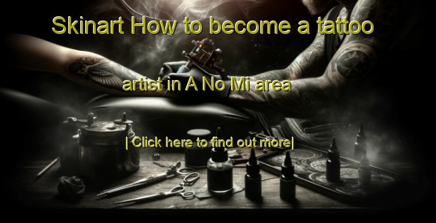 Skinart How to become a tattoo artist in A No Mi area-United Kingdom