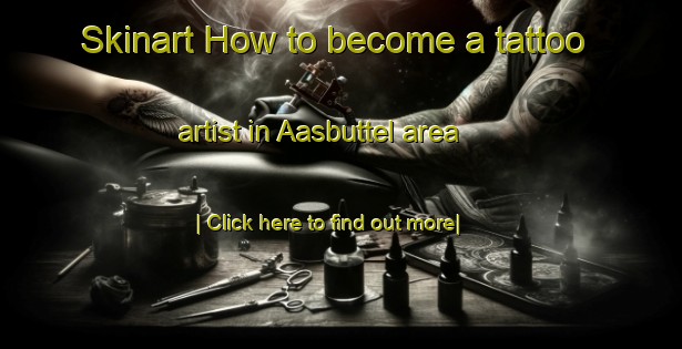 Skinart How to become a tattoo artist in Aasbuttel area-United Kingdom