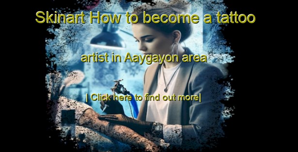 Skinart How to become a tattoo artist in Aaygayon area-United Kingdom