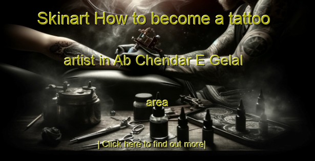 Skinart How to become a tattoo artist in Ab Chendar E Gelal area-United Kingdom