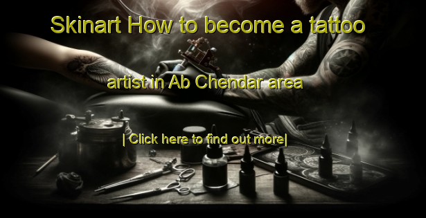 Skinart How to become a tattoo artist in Ab Chendar area-United Kingdom