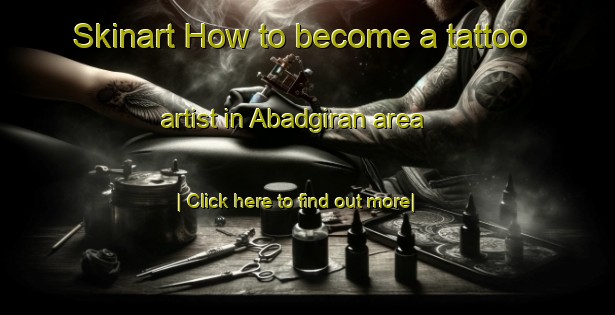 Skinart How to become a tattoo artist in Abadgiran area-United Kingdom