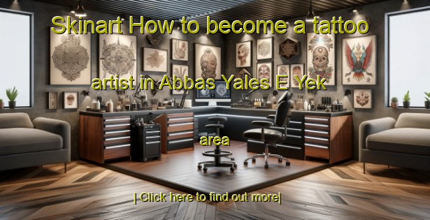 Skinart How to become a tattoo artist in Abbas Yales E Yek area-United Kingdom