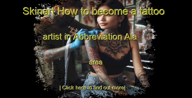 Skinart How to become a tattoo artist in Abbreviation Ala area-United Kingdom