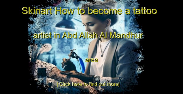 Skinart How to become a tattoo artist in Abd Allah Al Mandhur area-United Kingdom