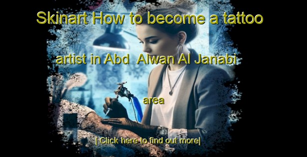 Skinart How to become a tattoo artist in Abd  Alwan Al Janabi area-United Kingdom