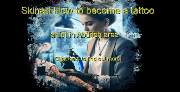 Skinart How to become a tattoo artist in Abdifeh area-United Kingdom