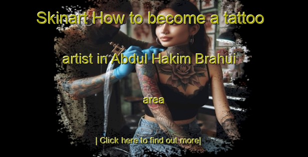 Skinart How to become a tattoo artist in Abdul Hakim Brahui area-United Kingdom