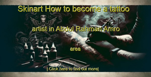 Skinart How to become a tattoo artist in Abdul Rahman Amro area-United Kingdom