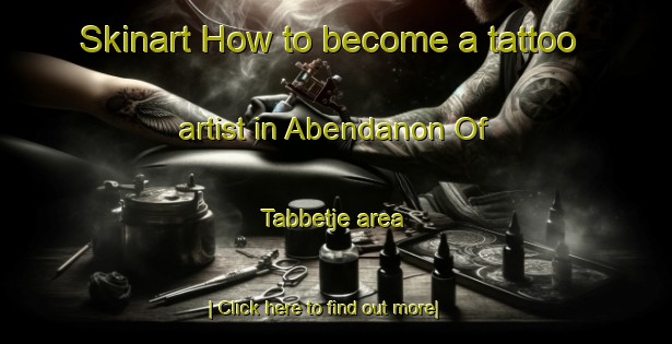 Skinart How to become a tattoo artist in Abendanon Of Tabbetje area-United Kingdom