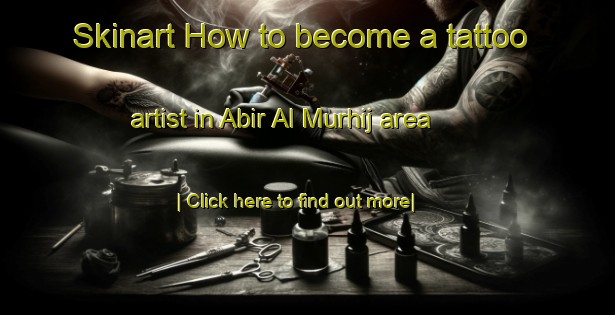 Skinart How to become a tattoo artist in Abir Al Murhij area-United Kingdom