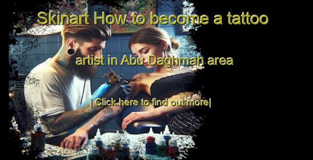 Skinart How to become a tattoo artist in Abu Daghmah area-United Kingdom