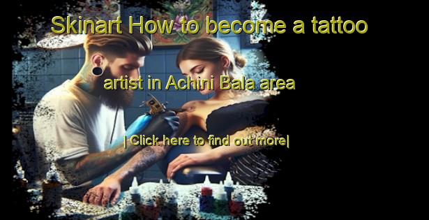 Skinart How to become a tattoo artist in Achini Bala area-United Kingdom