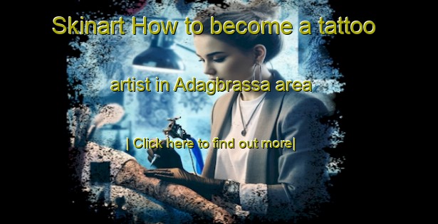 Skinart How to become a tattoo artist in Adagbrassa area-United Kingdom