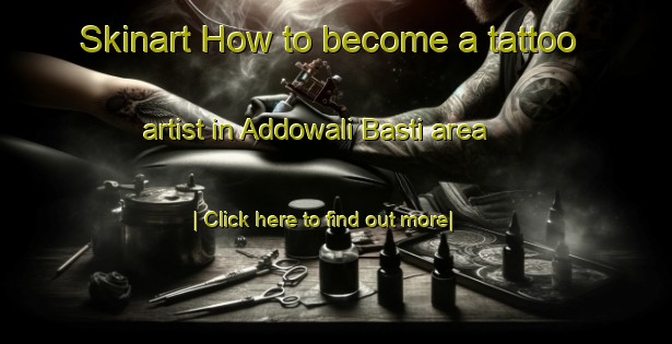 Skinart How to become a tattoo artist in Addowali Basti area-United Kingdom