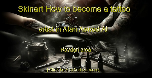 Skinart How to become a tattoo artist in Afan Aswad Al Haydari area-United Kingdom