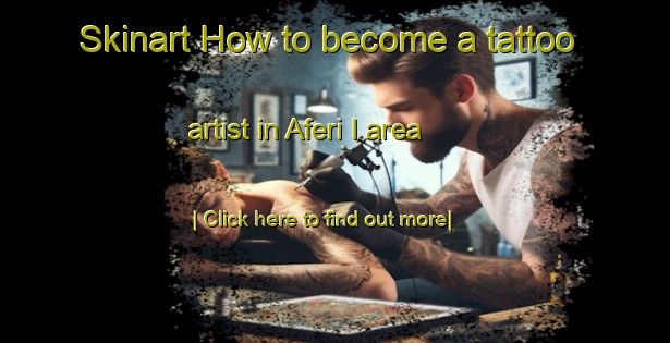 Skinart How to become a tattoo artist in Aferi I area-United Kingdom