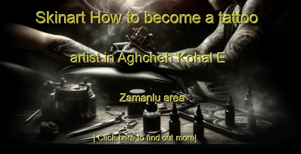 Skinart How to become a tattoo artist in Aghcheh Kohal E Zamanlu area-United Kingdom