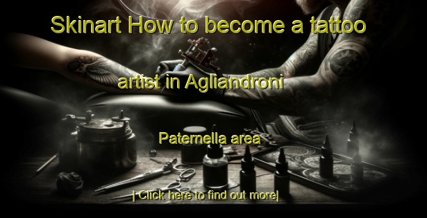 Skinart How to become a tattoo artist in Agliandroni Paternella area-United Kingdom