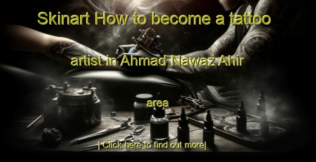 Skinart How to become a tattoo artist in Ahmad Nawaz Ahir area-United Kingdom