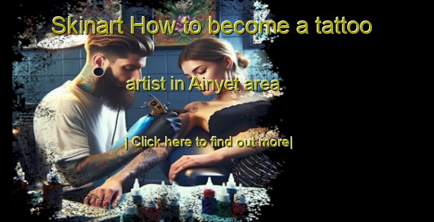 Skinart How to become a tattoo artist in Ainyet area-United Kingdom