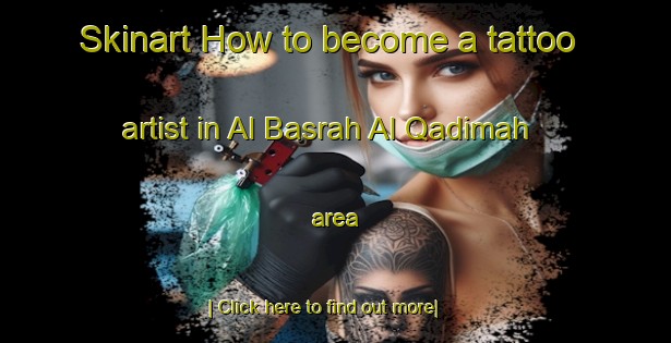 Skinart How to become a tattoo artist in Al Basrah Al Qadimah area-United Kingdom