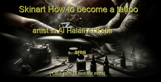 Skinart How to become a tattoo artist in Al Halafi Al Kabir area-United Kingdom