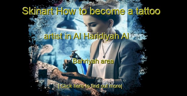 Skinart How to become a tattoo artist in Al Haridiyah Al Bahriyah area-United Kingdom