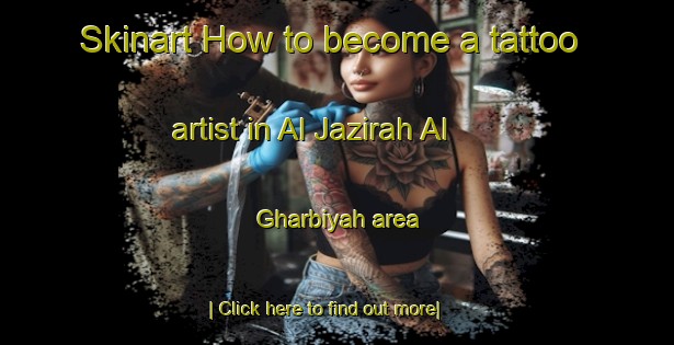 Skinart How to become a tattoo artist in Al Jazirah Al Gharbiyah area-United Kingdom