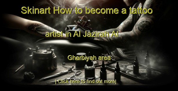 Skinart How to become a tattoo artist in Al Jazirah Al Gharbiyah area-United Kingdom