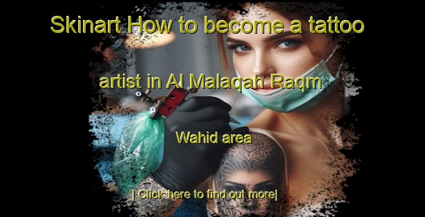 Skinart How to become a tattoo artist in Al Malaqah Raqm Wahid area-United Kingdom