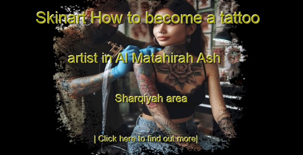 Skinart How to become a tattoo artist in Al Matahirah Ash Sharqiyah area-United Kingdom