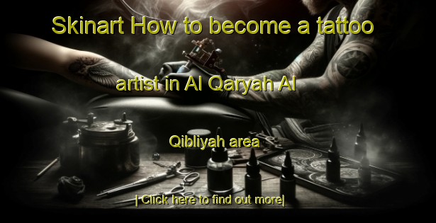 Skinart How to become a tattoo artist in Al Qaryah Al Qibliyah area-United Kingdom