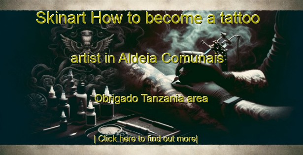 Skinart How to become a tattoo artist in Aldeia Comunais Obrigado Tanzania area-United Kingdom