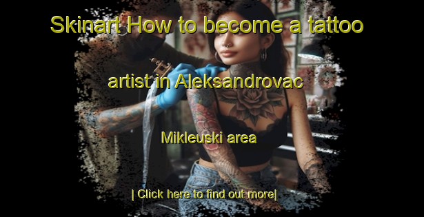 Skinart How to become a tattoo artist in Aleksandrovac Mikleuski area-United Kingdom