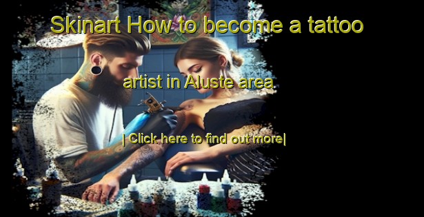 Skinart How to become a tattoo artist in Aluste area-United Kingdom