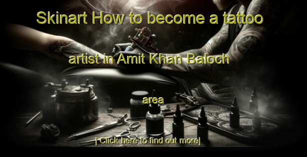 Skinart How to become a tattoo artist in Amit Khan Baloch area-United Kingdom