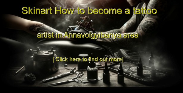 Skinart How to become a tattoo artist in Annavolgyibanya area-United Kingdom