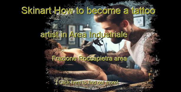 Skinart How to become a tattoo artist in Area Industriale Frazione Roccapietra area-United Kingdom