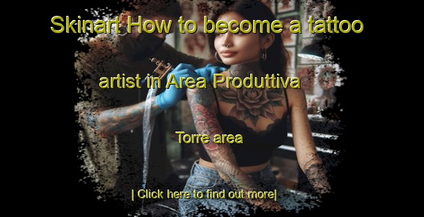 Skinart How to become a tattoo artist in Area Produttiva Torre area-United Kingdom