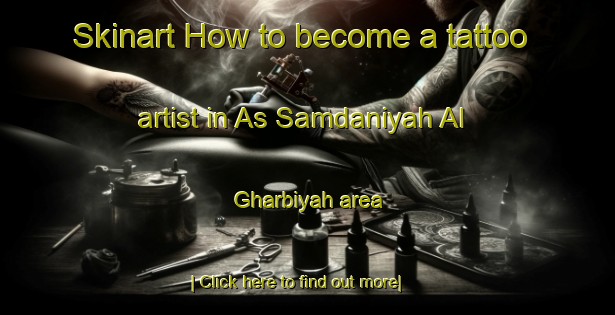 Skinart How to become a tattoo artist in As Samdaniyah Al Gharbiyah area-United Kingdom