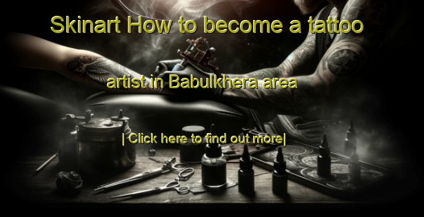 Skinart How to become a tattoo artist in Babulkhera area-United Kingdom