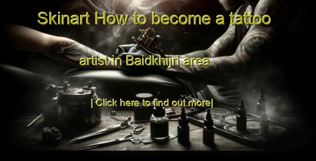 Skinart How to become a tattoo artist in Baidkhijri area-United Kingdom