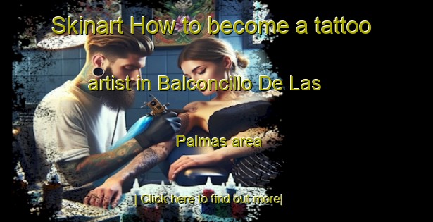 Skinart How to become a tattoo artist in Balconcillo De Las Palmas area-United Kingdom